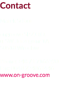 Contact Marek Scibor ongroove SP.Z.O.O.
u. SW. Jerzego nr 1A
50518 Wroclaw Phone: +48 71 7166290
Fax: 0048 224861446
www.on-groove.com